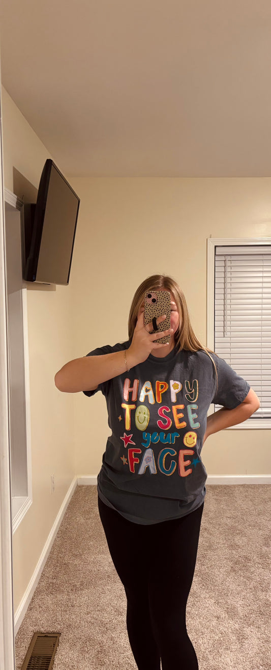 Happy To See Your Face Tee Shirt